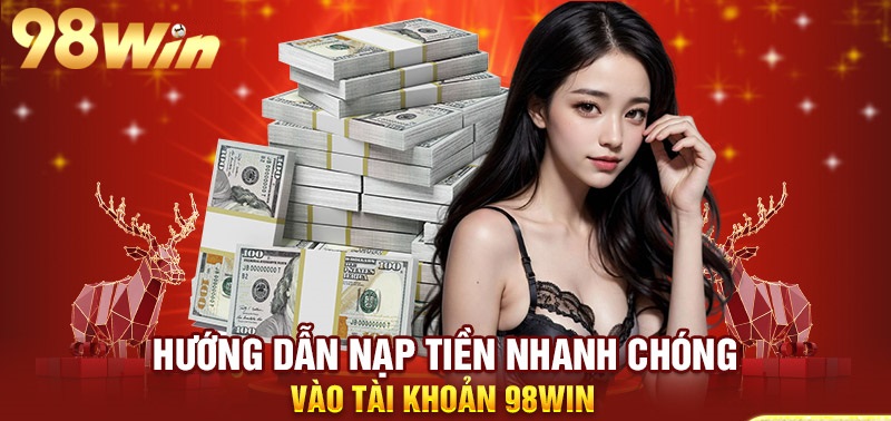 Một số cách nạp tiền 98Win an toàn và nhanh chóng nhất